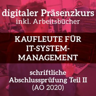Digitaler Präsenzkurs Kaufleute für IT-System-Management schriftliche Abschlussprüfung Teil 2 nach AO 2020