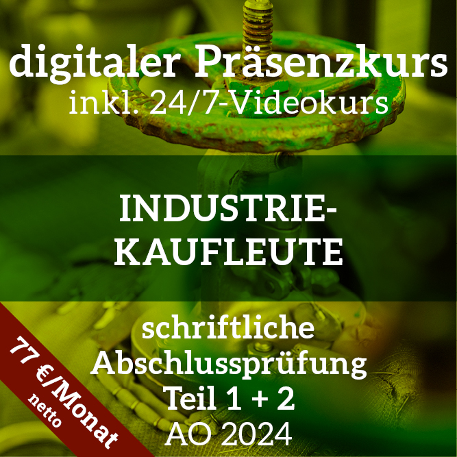 Abschlussprüfung Industriekaufleute Teil 1 + Teil 2 | über 19 Monate | digitaler Präsenzkurs | inkl. 24/7Videokurs