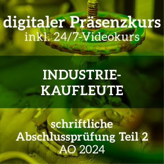 Abschlussprüfung Teil 2 Industriekaufleute | digitaler Präsenzkurs | inkl. 24/7Videokurs